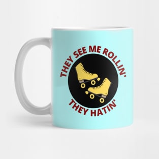 They See Me Rollin They Hatin | Roller Skates Pun Mug